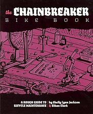 The Chainbreaker Bike Book: Un radical manual ilustrado de mantenimiento de bicicletas, cultura e historia - La Bicicletería